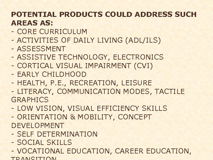 POTENTIAL PRODUCTS COULD ADDRESS SUCH AREAS AS: - CORE CURRICULUM - ACTIVITIES OF DAILY