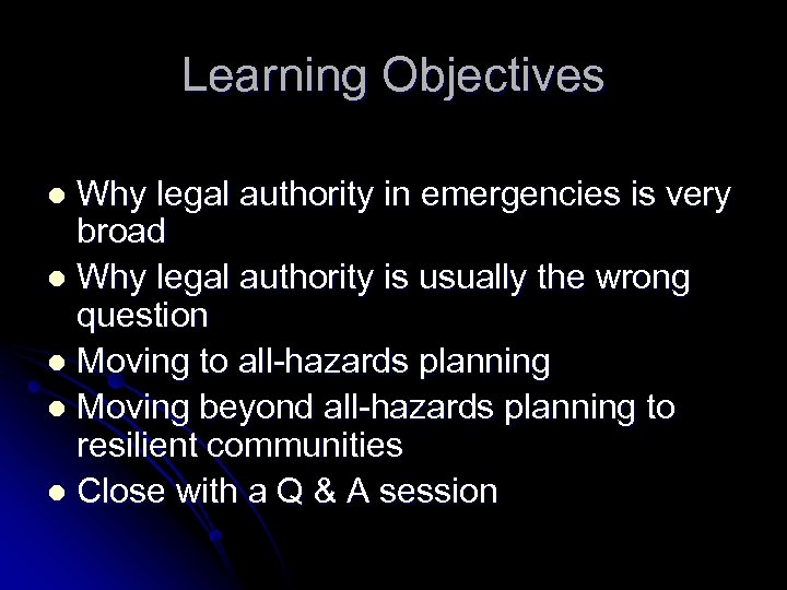Learning Objectives Why legal authority in emergencies is very broad l Why legal authority