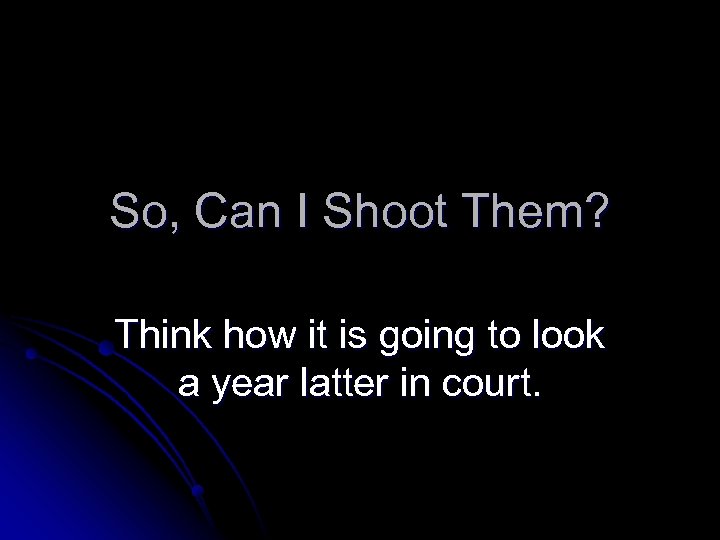 So, Can I Shoot Them? Think how it is going to look a year