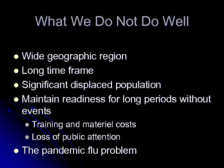 What We Do Not Do Well Wide geographic region l Long time frame l