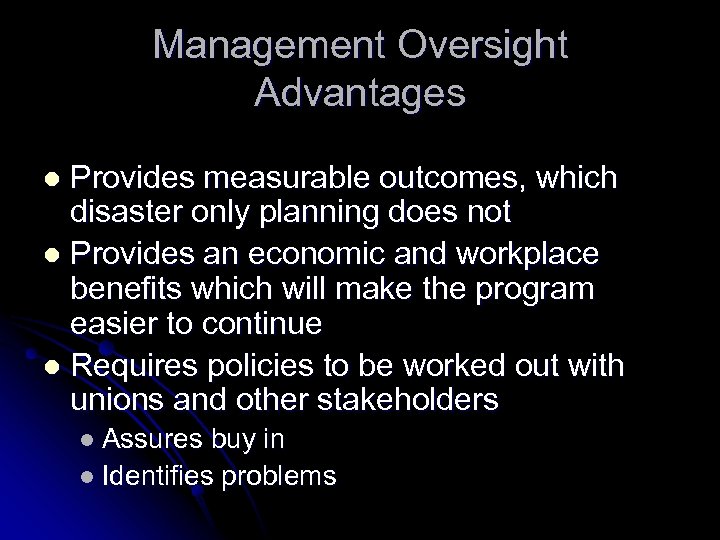 Management Oversight Advantages Provides measurable outcomes, which disaster only planning does not l Provides