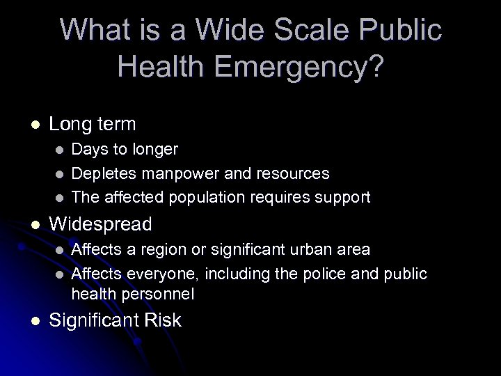 What is a Wide Scale Public Health Emergency? l Long term l l Widespread