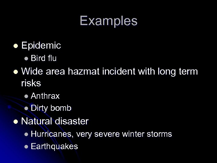 Examples l Epidemic l Bird l flu Wide area hazmat incident with long term