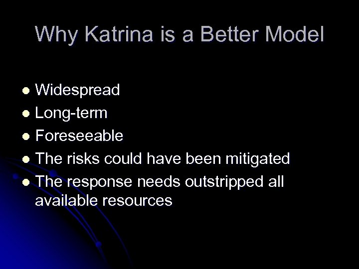Why Katrina is a Better Model Widespread l Long-term l Foreseeable l The risks
