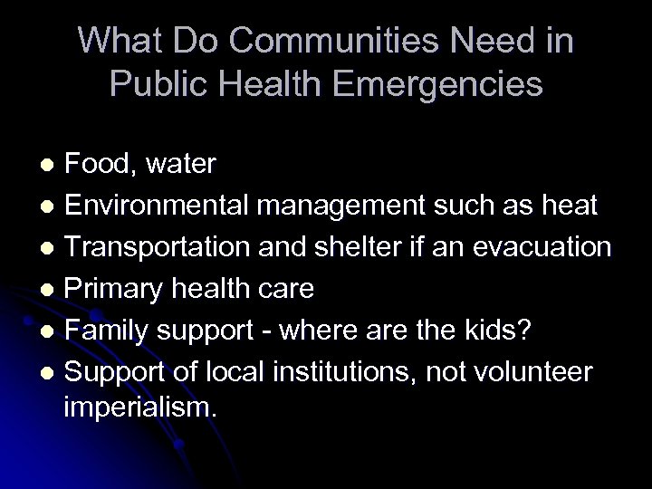 What Do Communities Need in Public Health Emergencies Food, water l Environmental management such