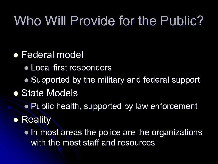 Who Will Provide for the Public? l Federal model l Local first responders l