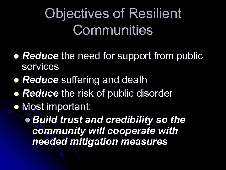 Objectives of Resilient Communities Reduce the need for support from public services l Reduce
