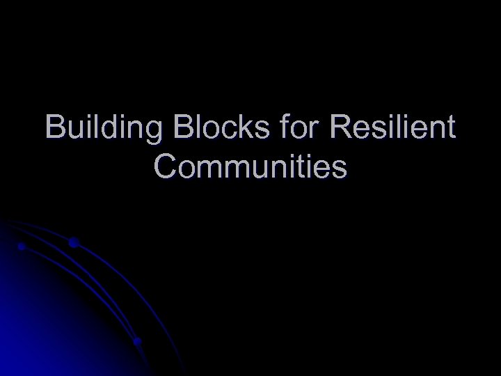 Building Blocks for Resilient Communities 