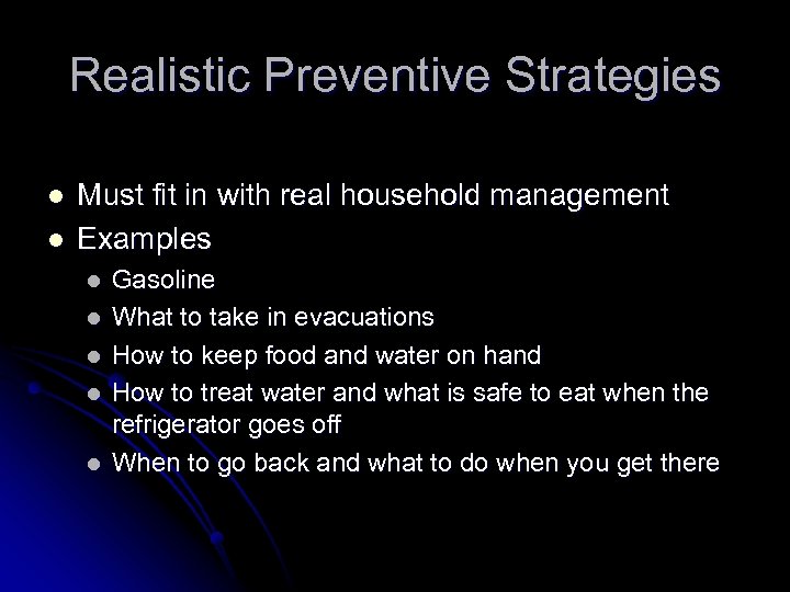 Realistic Preventive Strategies l l Must fit in with real household management Examples l