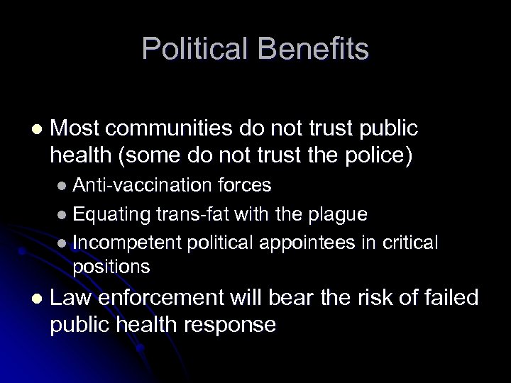 Political Benefits l Most communities do not trust public health (some do not trust