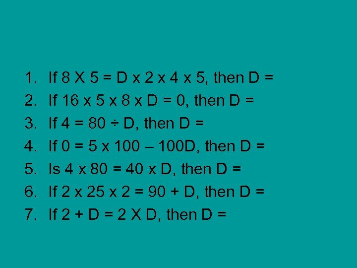 1. 2. 3. 4. 5. 6. 7. If 8 X 5 = D x