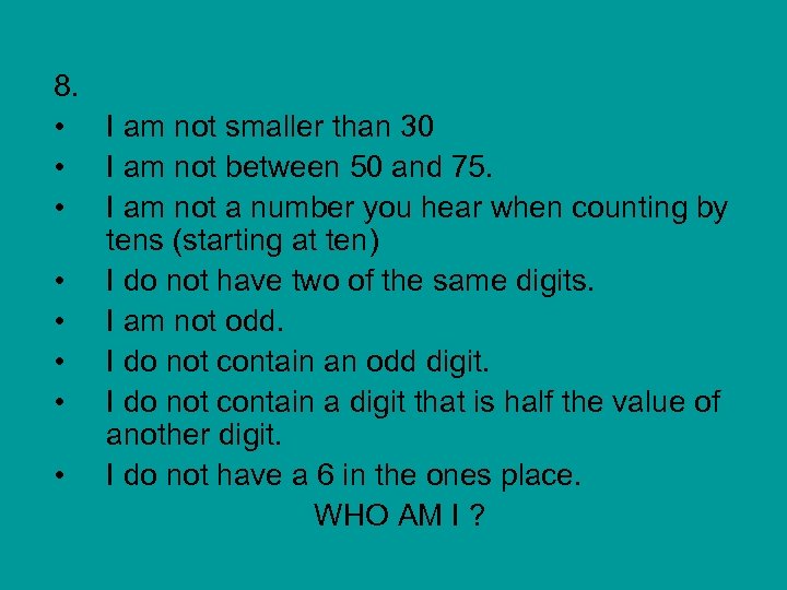 8. • I am not smaller than 30 • I am not between 50