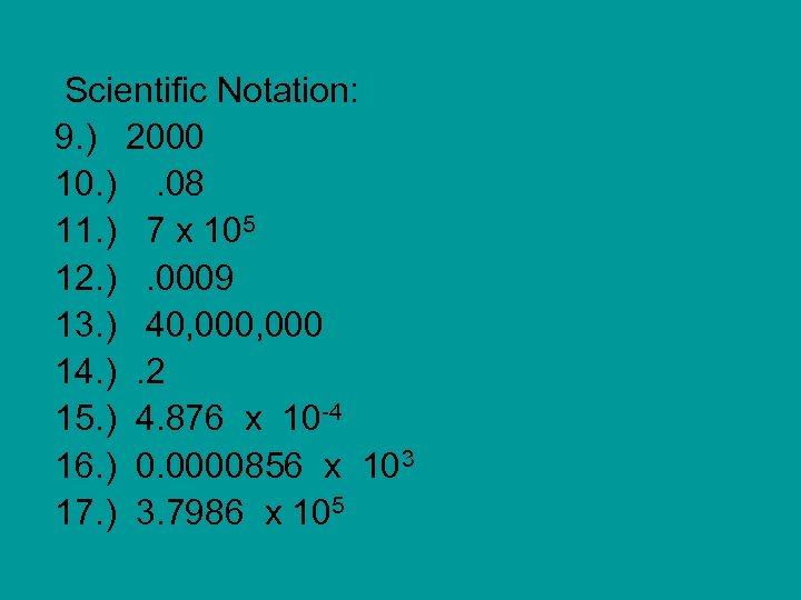 Scientific Notation: 9. ) 2000 10. ). 08 11. ) 7 x 105 12.