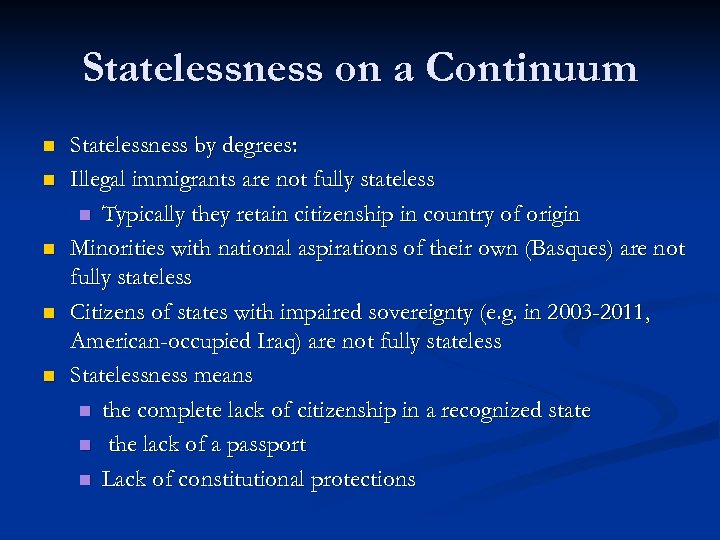 Statelessness on a Continuum n n n Statelessness by degrees: Illegal immigrants are not