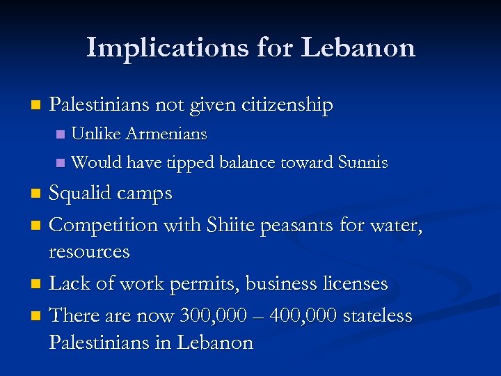 Implications for Lebanon n Palestinians not given citizenship Unlike Armenians n Would have tipped