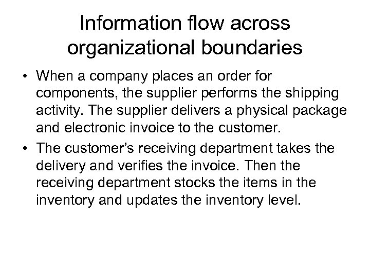 Information flow across organizational boundaries • When a company places an order for components,