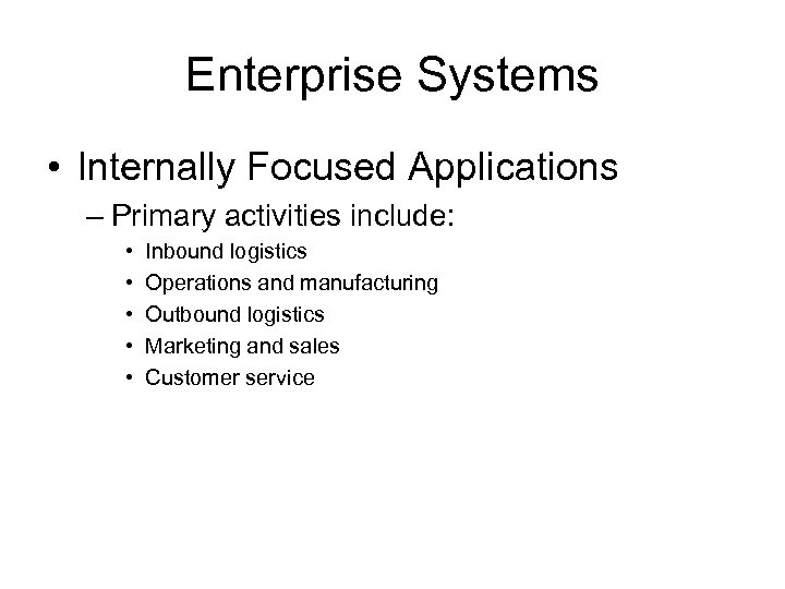 Enterprise Systems • Internally Focused Applications – Primary activities include: • • • Inbound