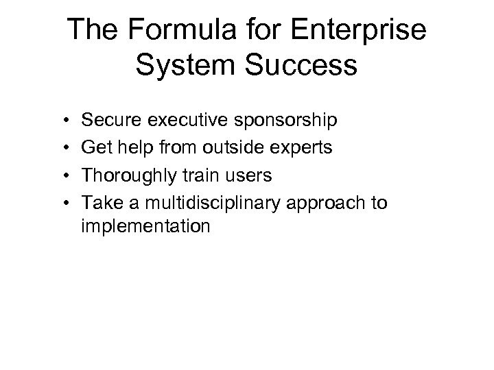 The Formula for Enterprise System Success • • Secure executive sponsorship Get help from