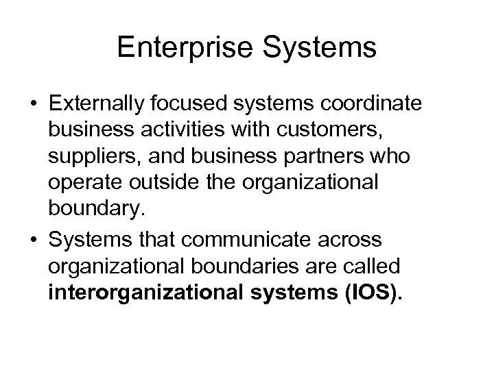 Enterprise Systems • Externally focused systems coordinate business activities with customers, suppliers, and business