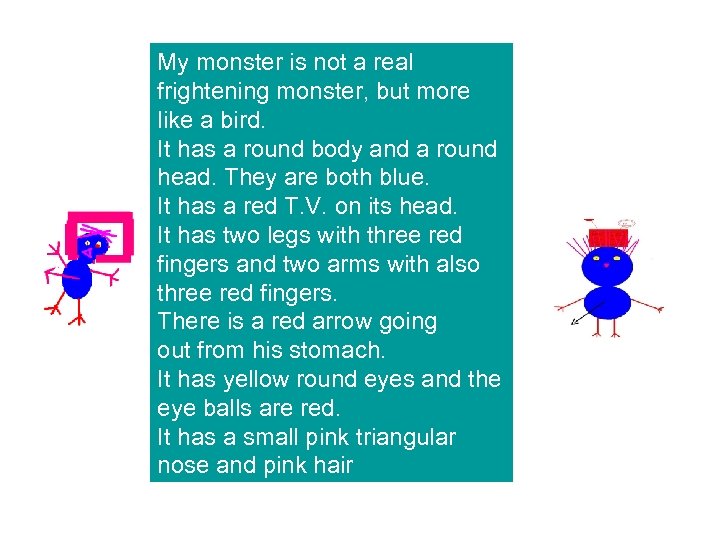 My monster is not a real frightening monster, but more like a bird. It