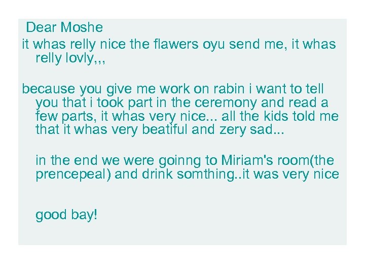  Dear Moshe it whas relly nice the flawers oyu send me, it whas