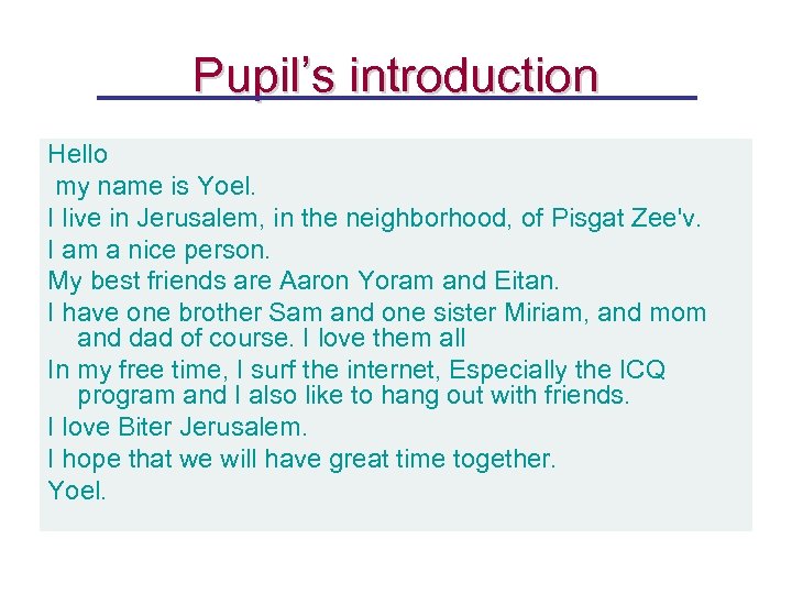 Pupil’s introduction Hello my name is Yoel. I live in Jerusalem, in the neighborhood,