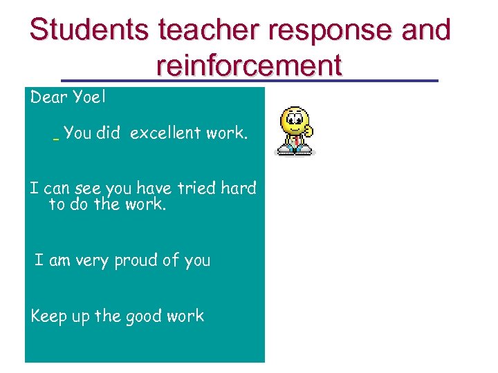 Students teacher response and reinforcement Dear Yoel You did excellent work. I can see
