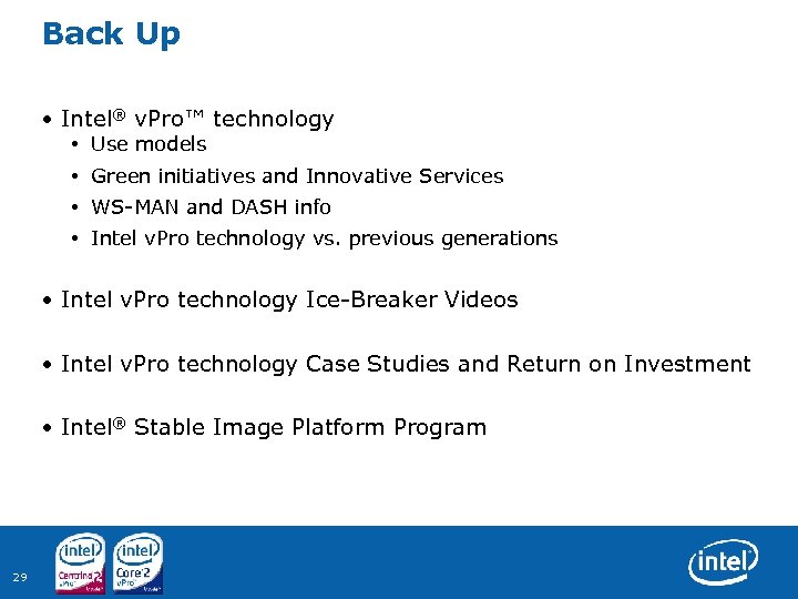 Back Up • Intel® v. Pro™ technology • Use models • Green initiatives and