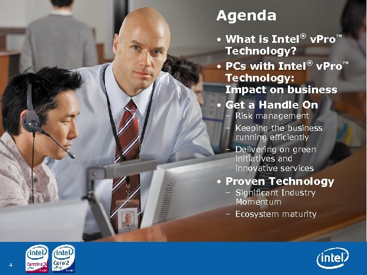 Agenda • What is Intel® v. Pro™ Technology? • PCs with Intel® v. Pro™