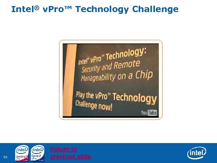 Intel® v. Pro™ Technology Challenge 56 Return to previous slide 