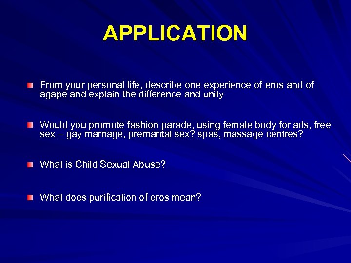 APPLICATION From your personal life, describe one experience of eros and of agape and