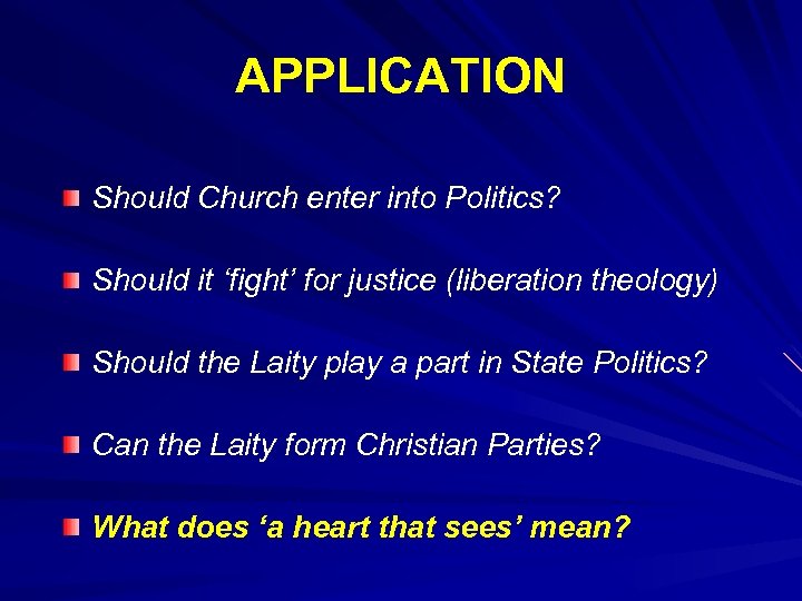 APPLICATION Should Church enter into Politics? Should it ‘fight’ for justice (liberation theology) Should