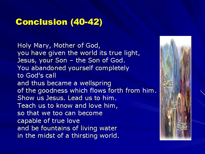 Conclusion (40 -42) Holy Mary, Mother of God, you have given the world its