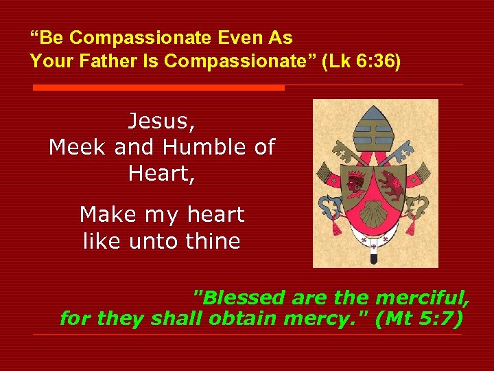 “Be Compassionate Even As Your Father Is Compassionate” (Lk 6: 36) Jesus, Meek and