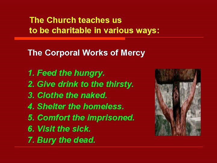 The Church teaches us to be charitable in various ways: The Corporal Works of