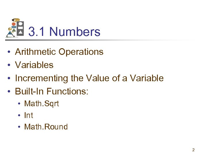 3. 1 Numbers • • Arithmetic Operations Variables Incrementing the Value of a Variable