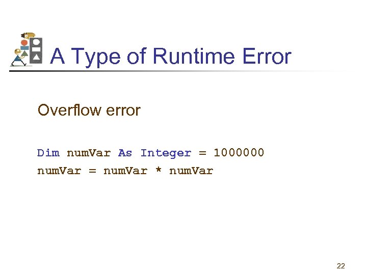 A Type of Runtime Error Overflow error Dim num. Var As Integer = 1000000