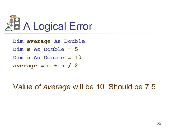 A Logical Error Dim average As Double Dim m As Double = 5 Dim