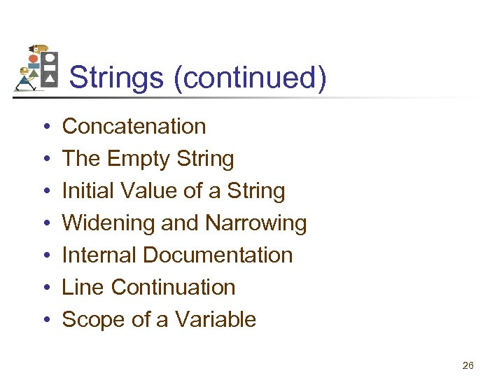 Strings (continued) • • Concatenation The Empty String Initial Value of a String Widening