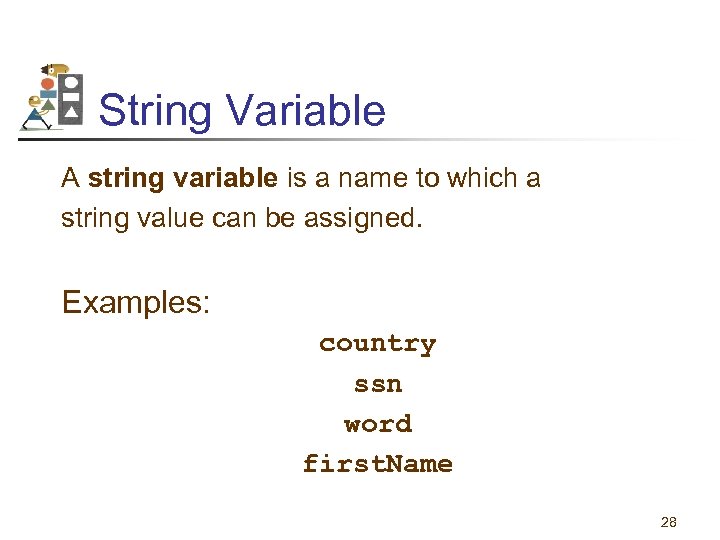 String Variable A string variable is a name to which a string value can