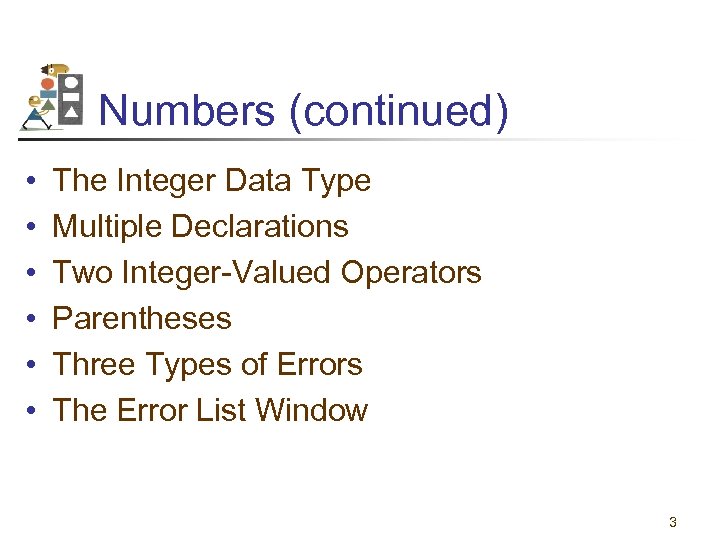 Numbers (continued) • • • The Integer Data Type Multiple Declarations Two Integer-Valued Operators