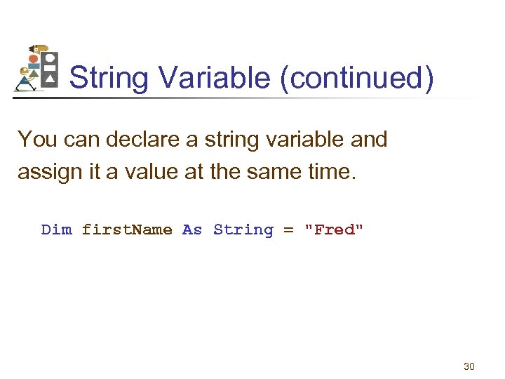 String Variable (continued) You can declare a string variable and assign it a value