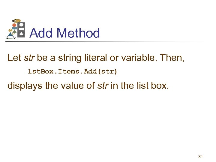 Add Method Let str be a string literal or variable. Then, lst. Box. Items.