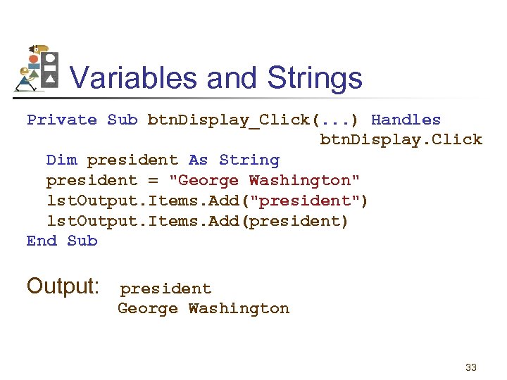 Variables and Strings Private Sub btn. Display_Click(. . . ) Handles btn. Display. Click