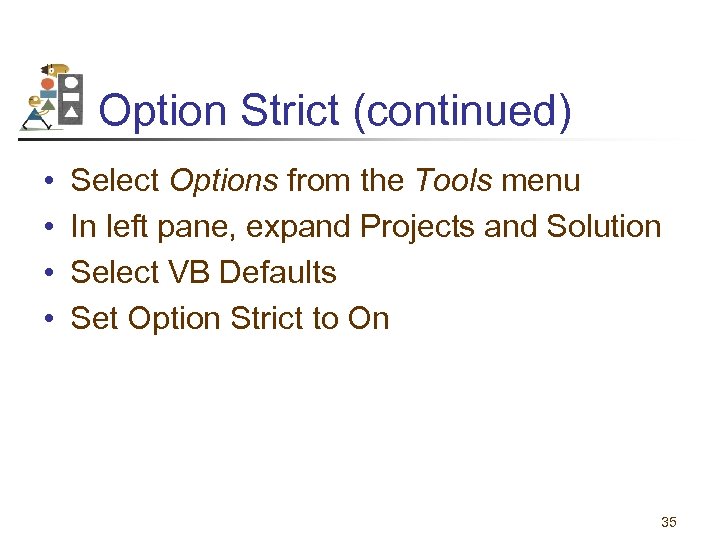 Option Strict (continued) • • Select Options from the Tools menu In left pane,