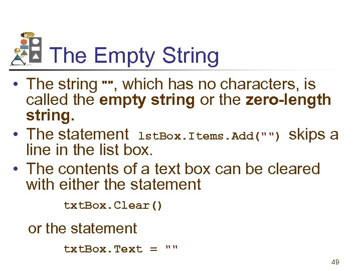 The Empty String • The string "", which has no characters, is called the