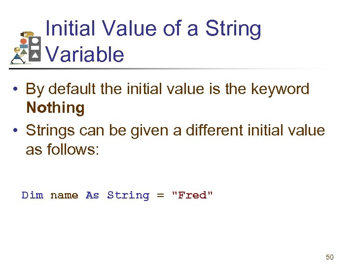 Initial Value of a String Variable • By default the initial value is the