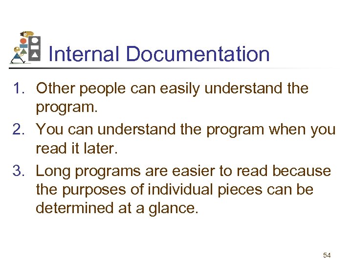 Internal Documentation 1. Other people can easily understand the program. 2. You can understand