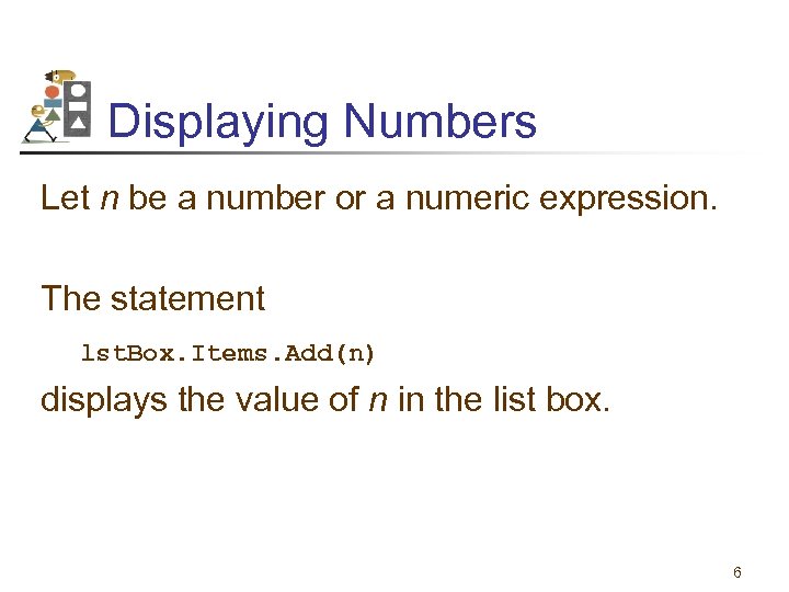 Displaying Numbers Let n be a number or a numeric expression. The statement lst.