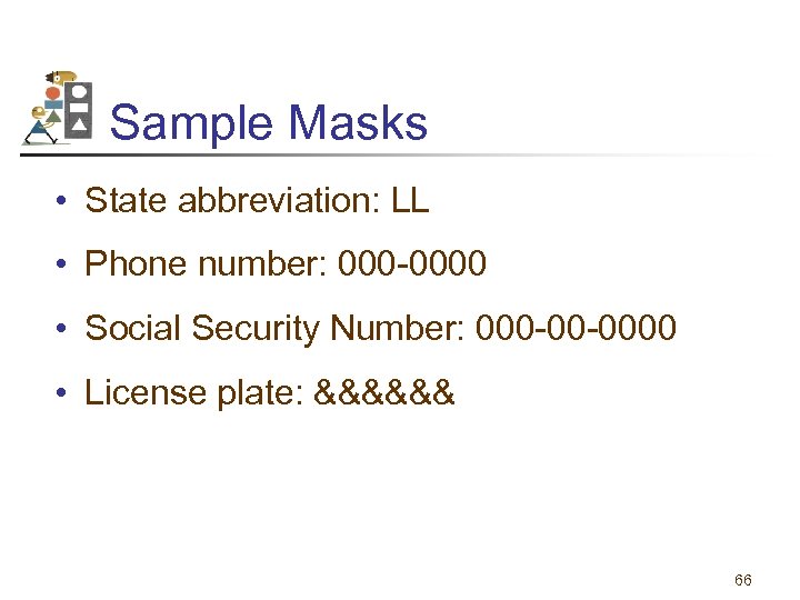 Sample Masks • State abbreviation: LL • Phone number: 000 -0000 • Social Security